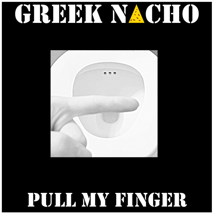 Pull My Finger Greek Nacho
