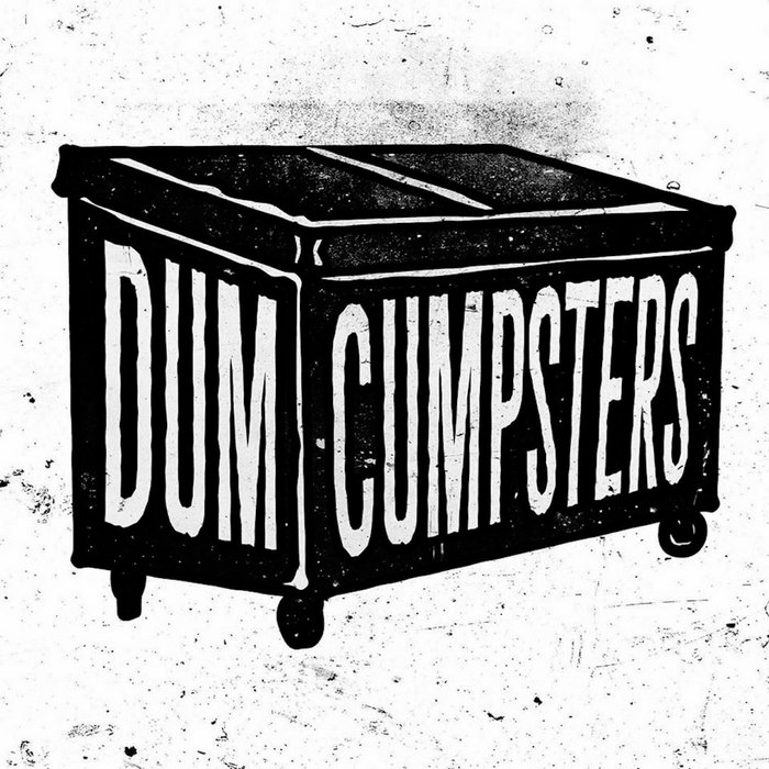 Dum Cumpsters | Dum Cumpsters
