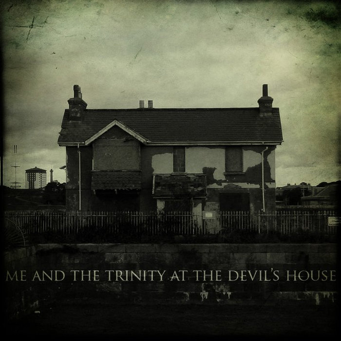 The Devil's House Me and the Trinity