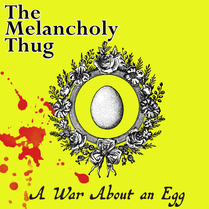 A War About an Egg The Melancholy Thug