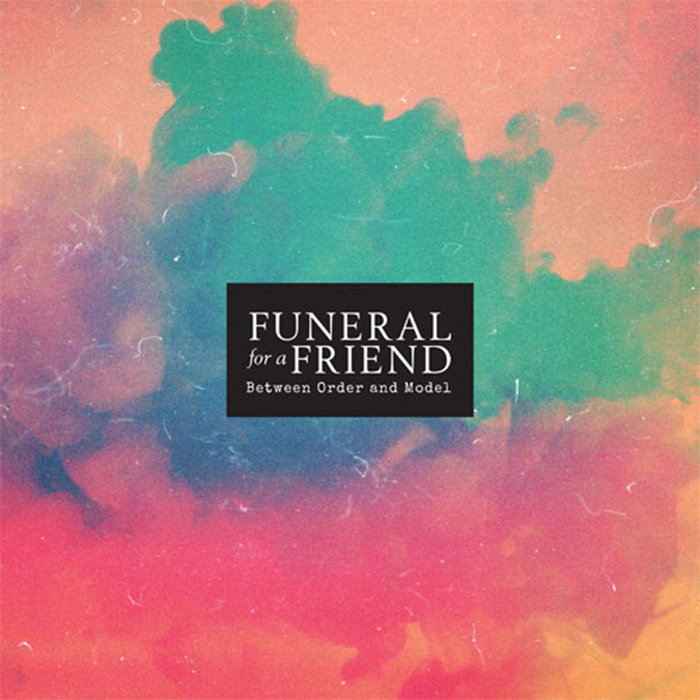 Between Order And Model FUNERAL FOR A FRIEND End Hits Records