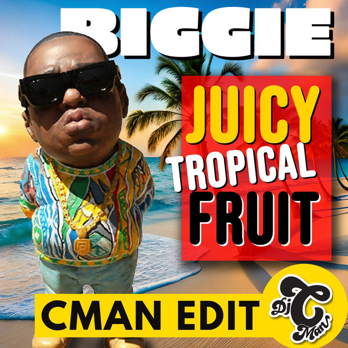 Biggie Juicy Tropical Fruit (CMAN Edit) DJ CMAN