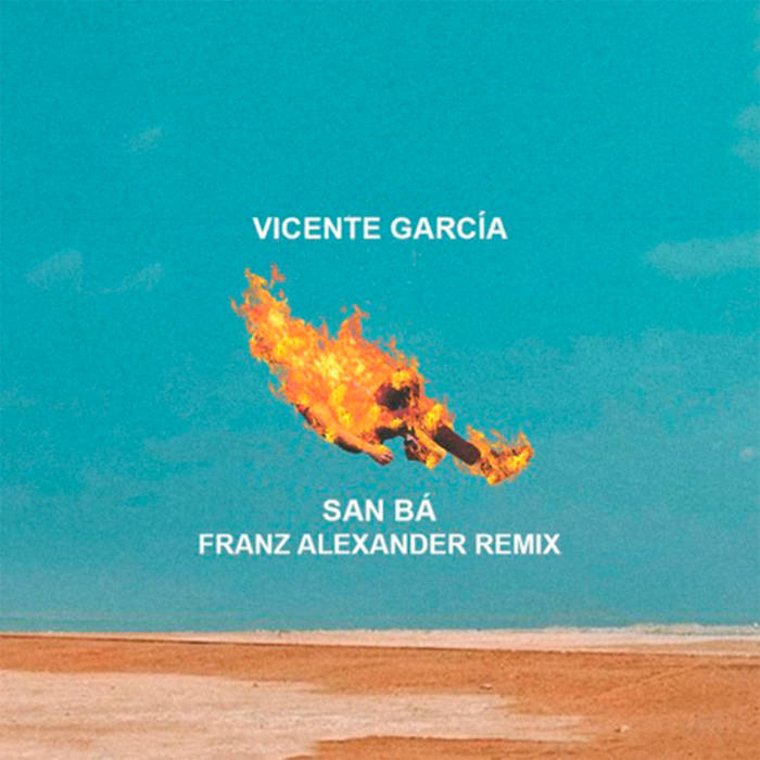 Vicente Garcia San Bá (Franz Alexander Remix) Franz Alexander