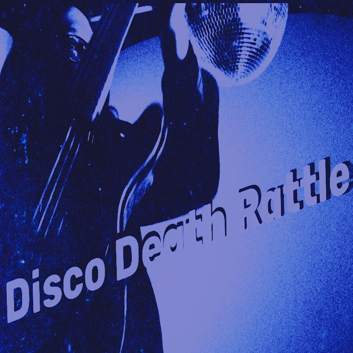 DISCO DEATH RATTLE David Robles