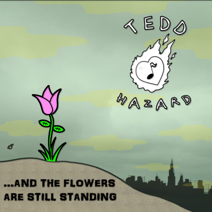 ...And the Flowers are Still Standing Tedd Hazard