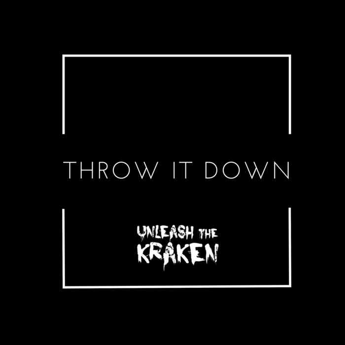 Throw It Down (demo) Unleash The Kraken