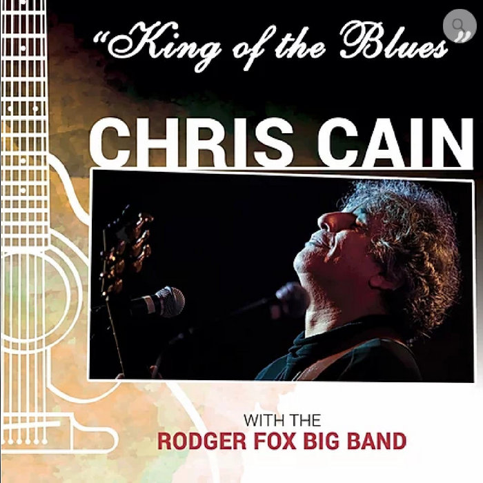 King Of The Blues ft. Chris Cain Chris Cain with The Rodger Fox Big
