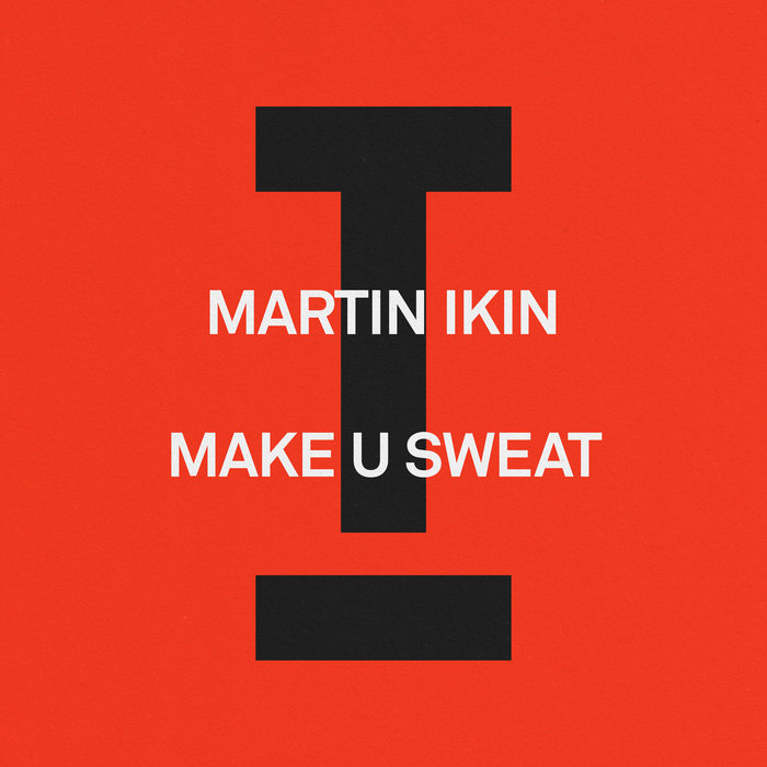 Make U Sweat (Extended Mix) Martin Ikin Toolroom