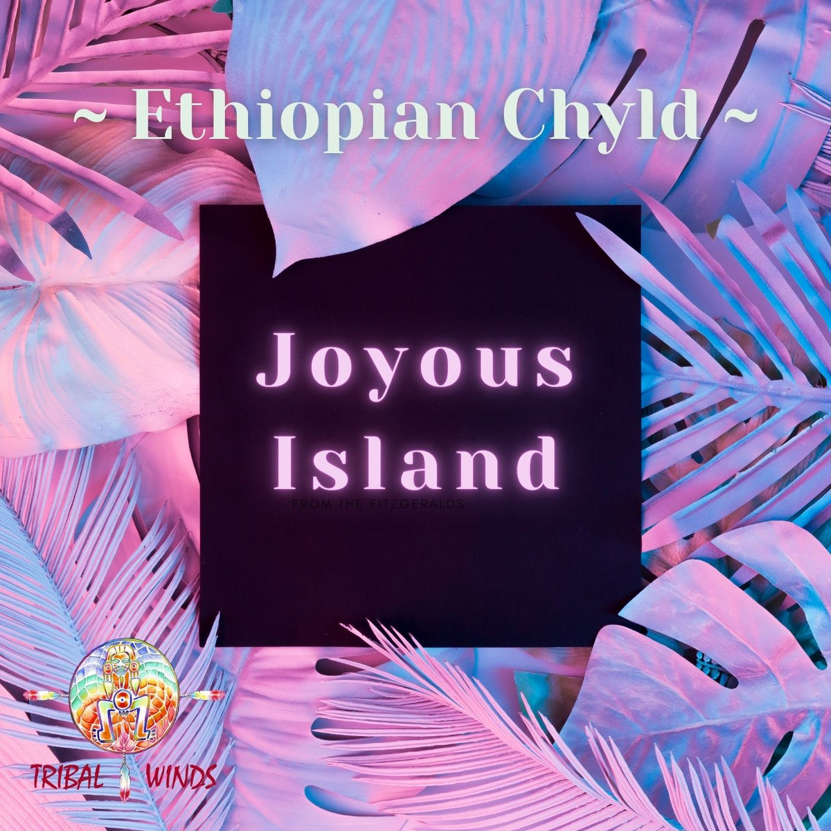 Ethiopian Chyld Joyous Island Antonio Ocasio/Tribal Winds
