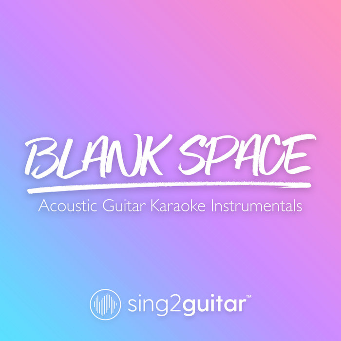 Blank Space (Acoustic Guitar Karaoke Instrumentals) Sing2Guitar