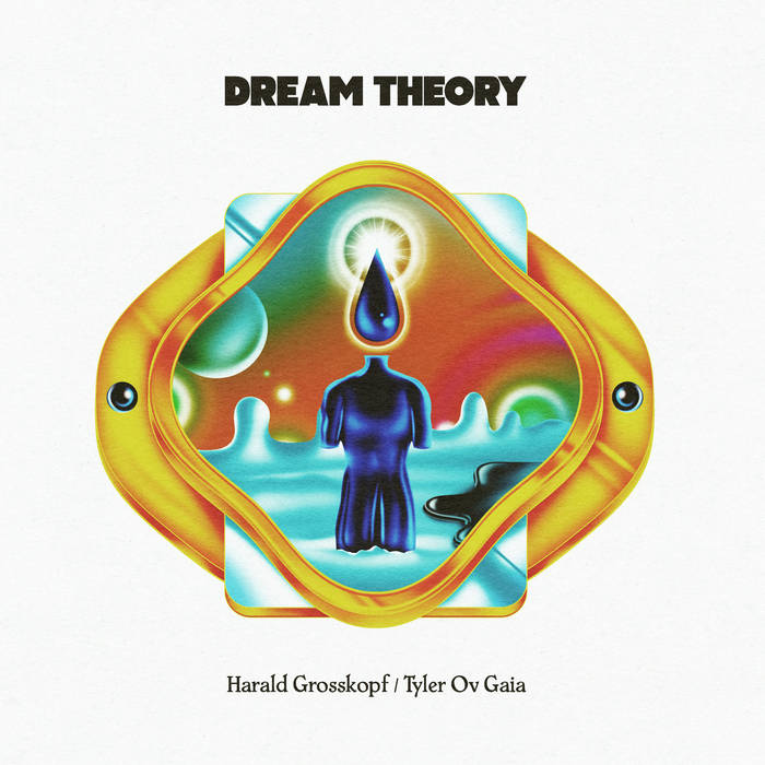 Dream Theory Harald Grosskopf, Tyler Ov Gaia Permanent Vacation