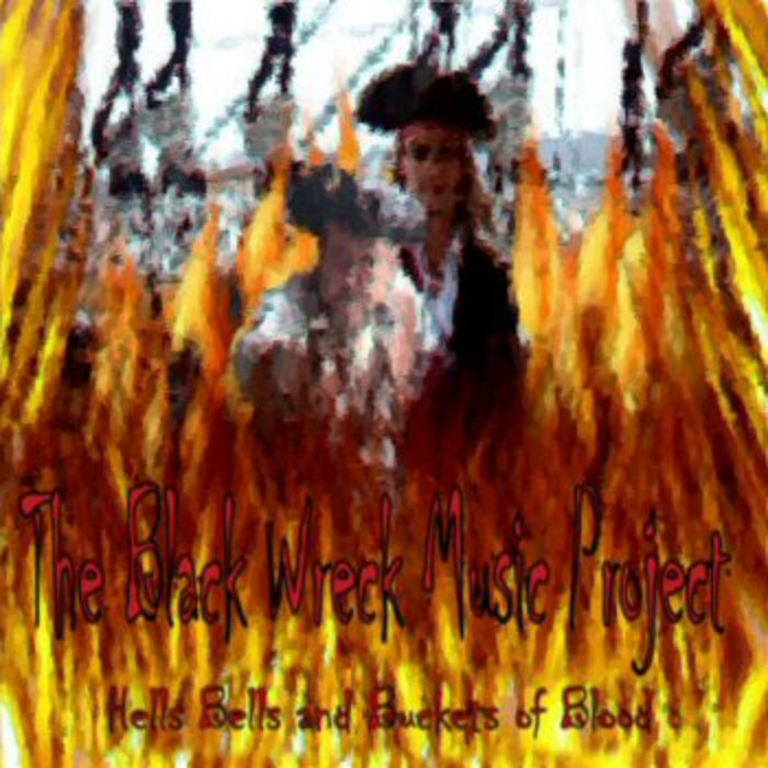 Hells Bells and Buckets of Blood The Black Wreck Music Project