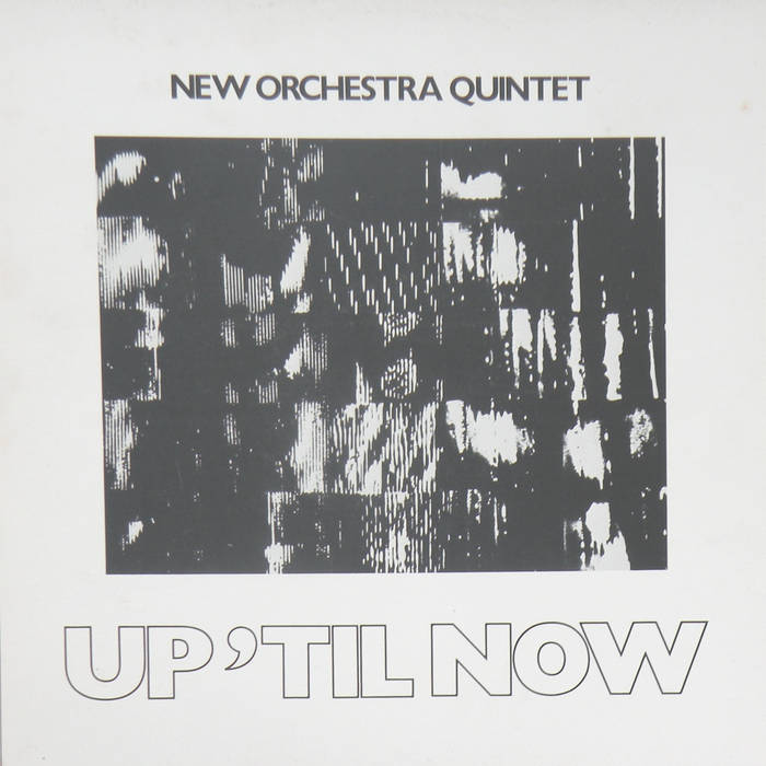 Up Til NOW by the New Orchestra Quintet, LP version New Orchestra