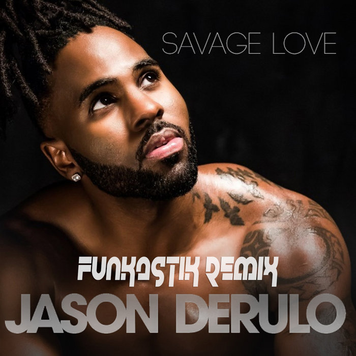 Jason Derulo Savage Love (Funkastik remix) Funkastik