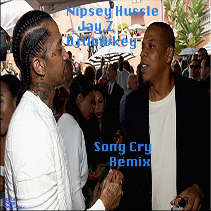 Song Cry Remix (Djtlowkey Remix) Nipsey Hussle Jay Z Nipsey Hussle