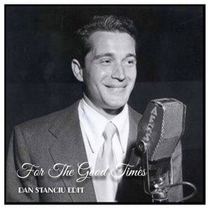 Perry Como For The Good Times (Dan Stanciu Edit) Dan Stanciu
