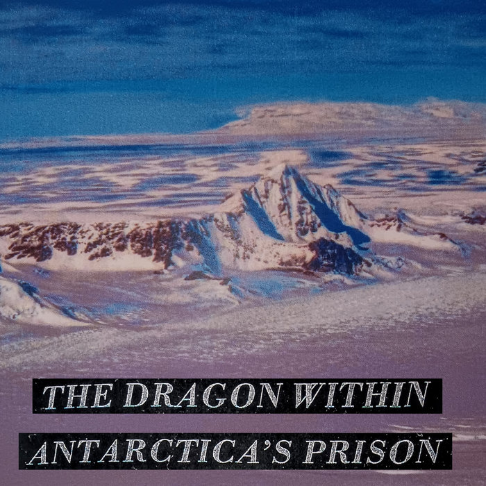 The Dragon Within Antarctica's Prison S.A.P. Pressing