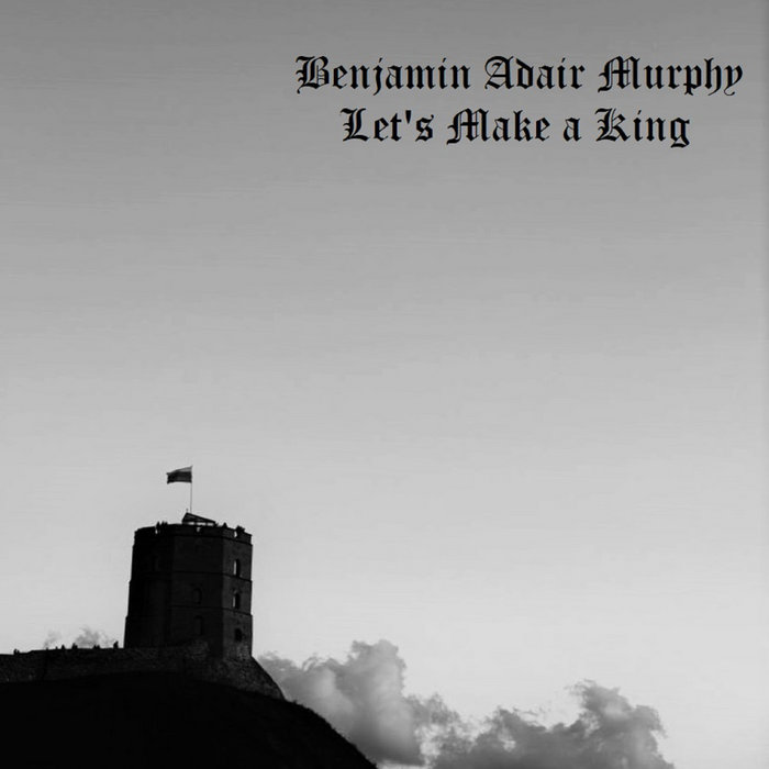 Let's Make a King Benjamin Adair Murphy