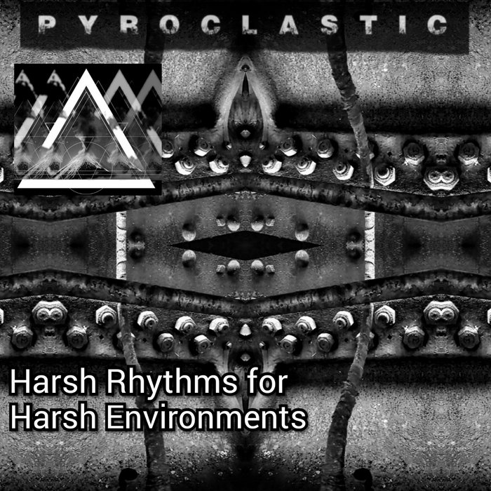 Harsh Rhythms for Harsh Environments Pyroclastic