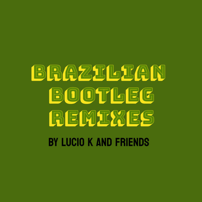 BRAZILIAN BOOTLEG REMIXES Lucio K