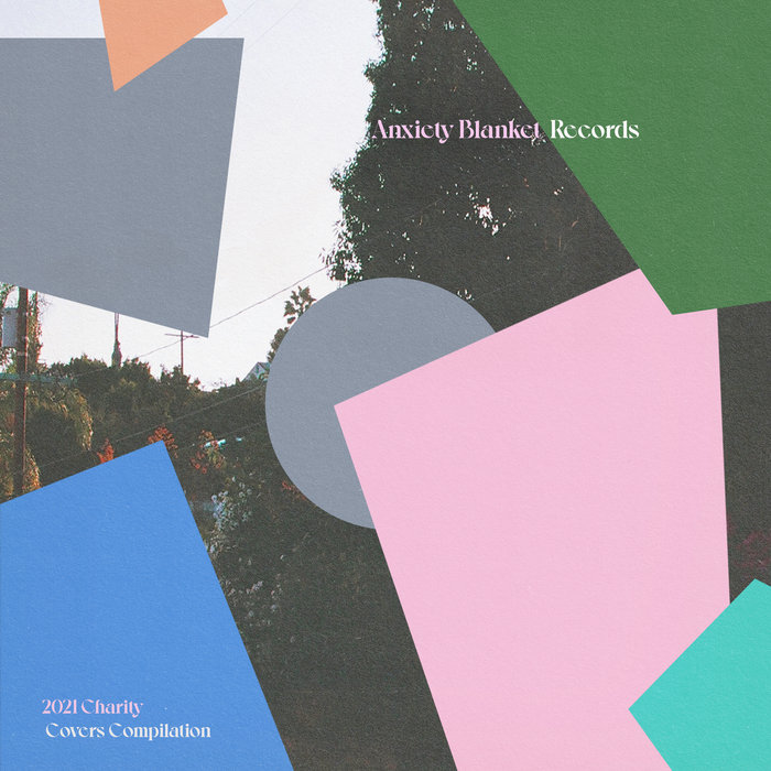 Anxiety Blanket Records 2021 Charity Covers Compilation Anxiety Blanket