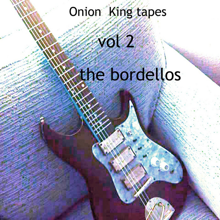Onion King Tapes vol 2 The Bordellos