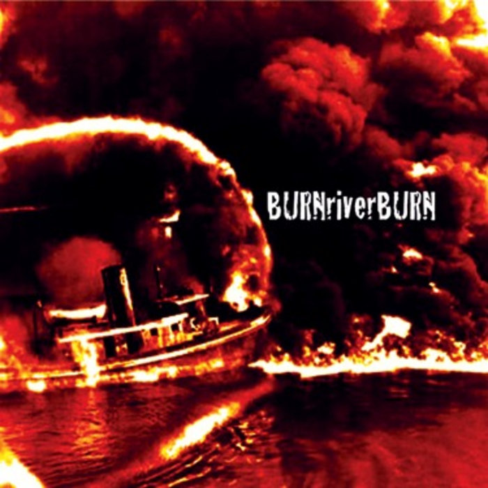 Burn River Burn Burn River Burn