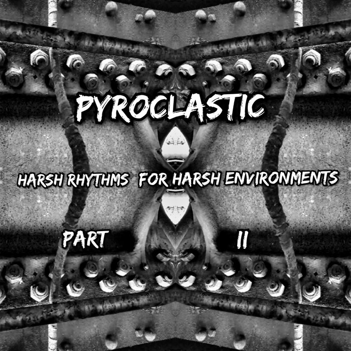 Harsh Rhythms for Harsh Environments Part II Pyroclastic