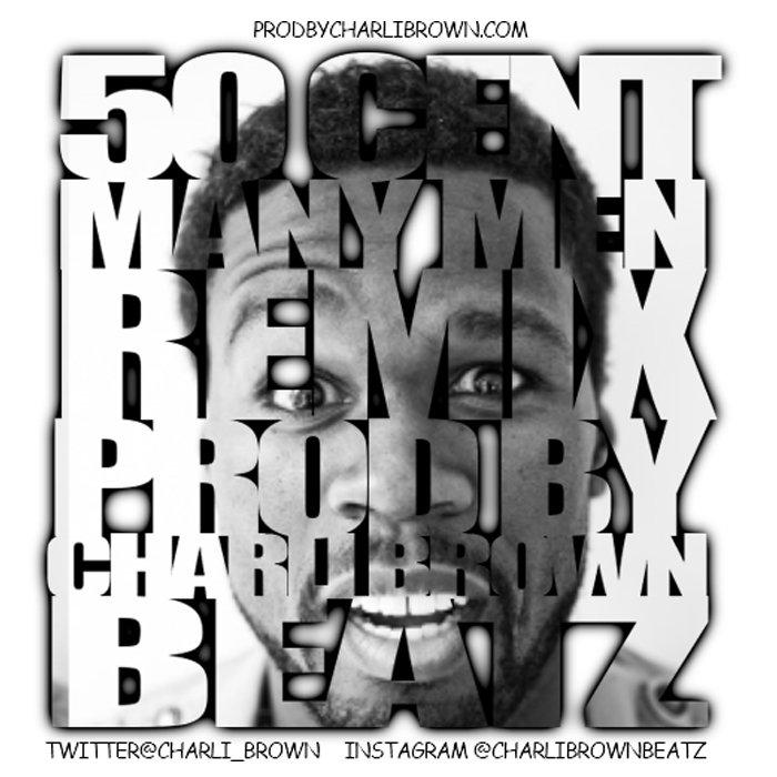 50 Cent Many men REMIX prod. by charli Brown beatz CHARLI BROWN BEATZ