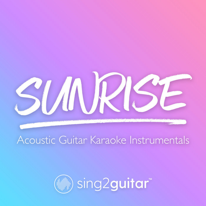 Sunrise (Acoustic Guitar Karaoke Instrumentals) Sing2Guitar