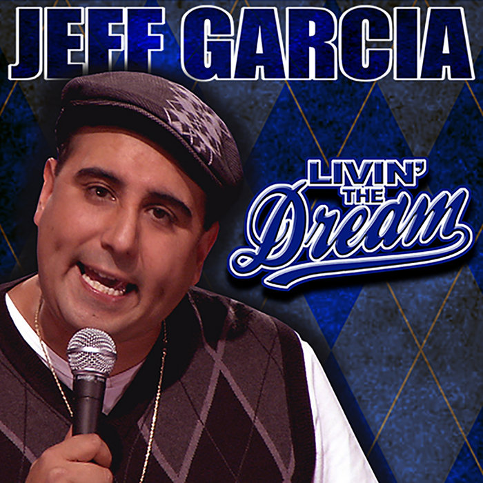 Livin' the Dream Jeff Garcia Comedy Dynamics