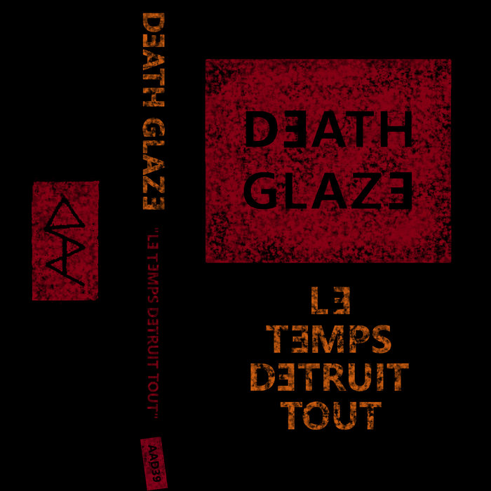 Le Temps Détruit Tout Death Glaze ABHORRENT A.D.