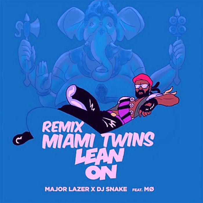 Major Lazer & DJ Snake Lean On (feat. MØ) (MIAMI TWINS remix) MIAMI