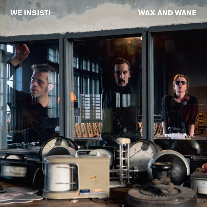 Wax and Wane (2017) We Insist!