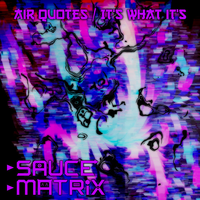 Air Quotes / It's What It's Sauce Matrix
