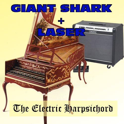 The Electric Harpsichord Giant Shark + Laser
