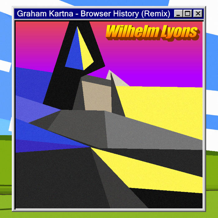 Browser History (Wilhelm Lyons Remix) Graham Kartna Wilhelm Lyons
