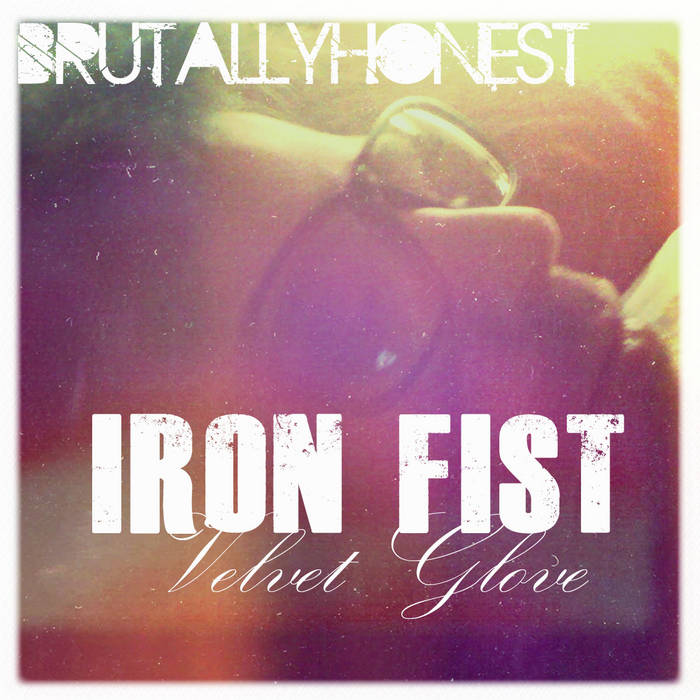 Iron Fist, Velvet Glove Brutally Honest
