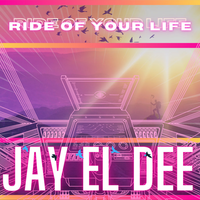 Ride of Your Life Jay El Dee