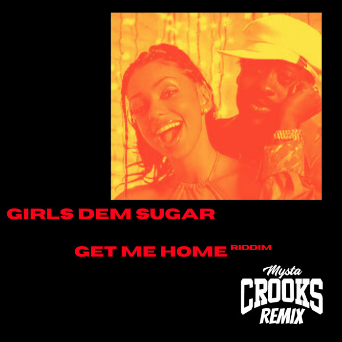 Girls Dem Sugar x Get Me Home Beenie Man, Mya, Mysta Crooks Mysta