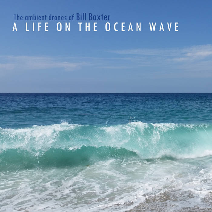 A Life On The Ocean Wave | The Ambient Drones Of Bill Baxter