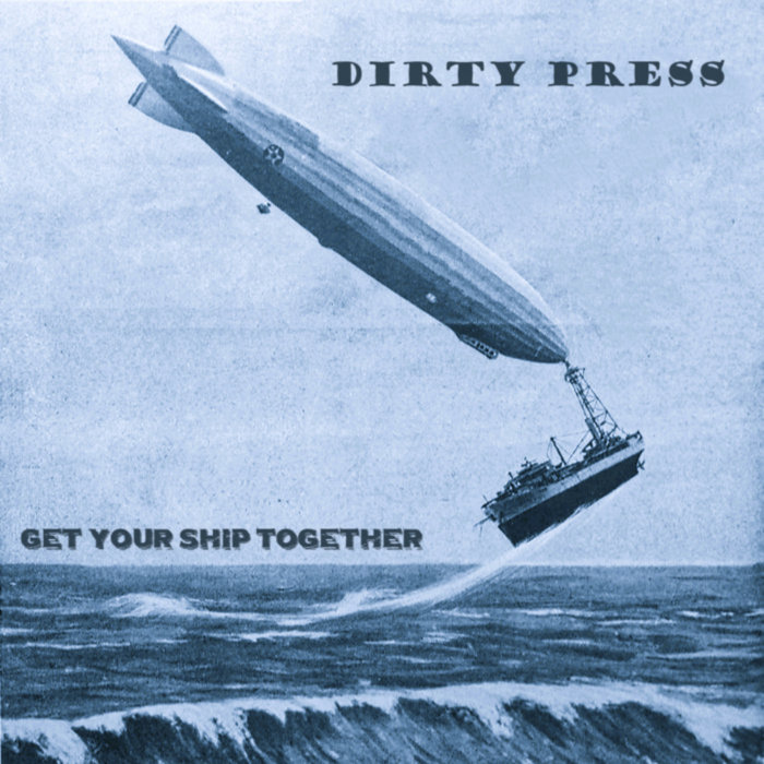 Get Your Ship Together Dirty Press