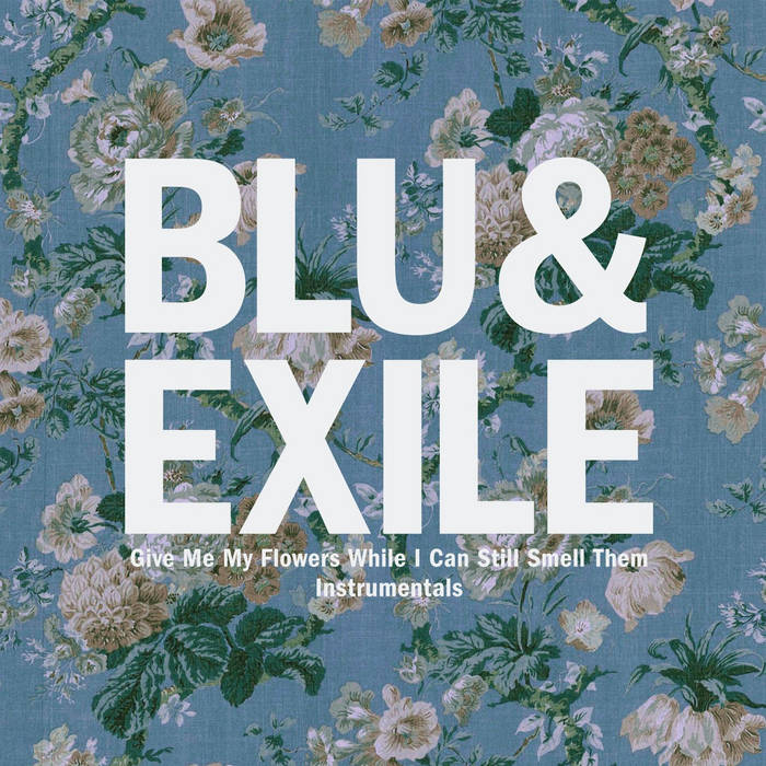 Give Me My Flowers While I Can Still Smell Them Instrumentals Blu & Exile