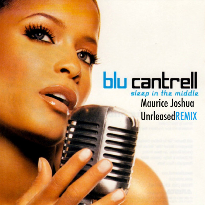 BLU CANTRELL "Stuck In The Middle" Maurice Joshua Unreleased Remix