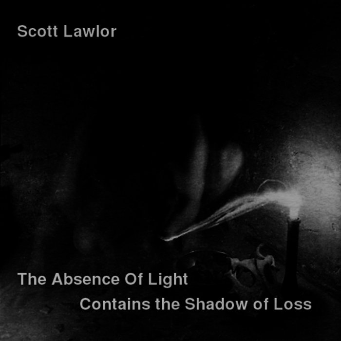 The absence of Light contains the Shadow of Loss Scott Lawlor