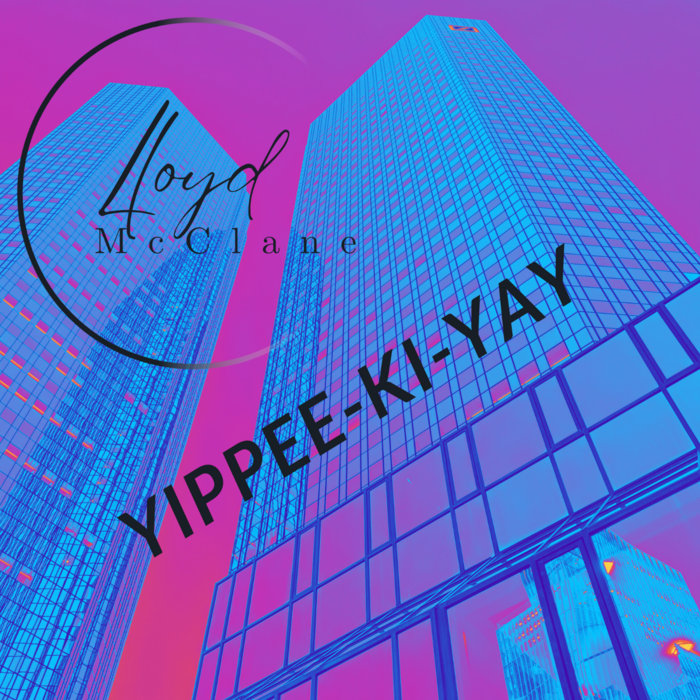 Yippeekiyay Lloyd McClane