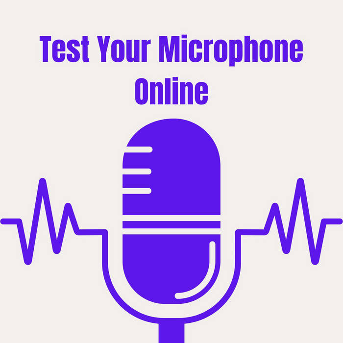 Test Your Microphone Online The Ultimate Mic Test Guide Mic Tester