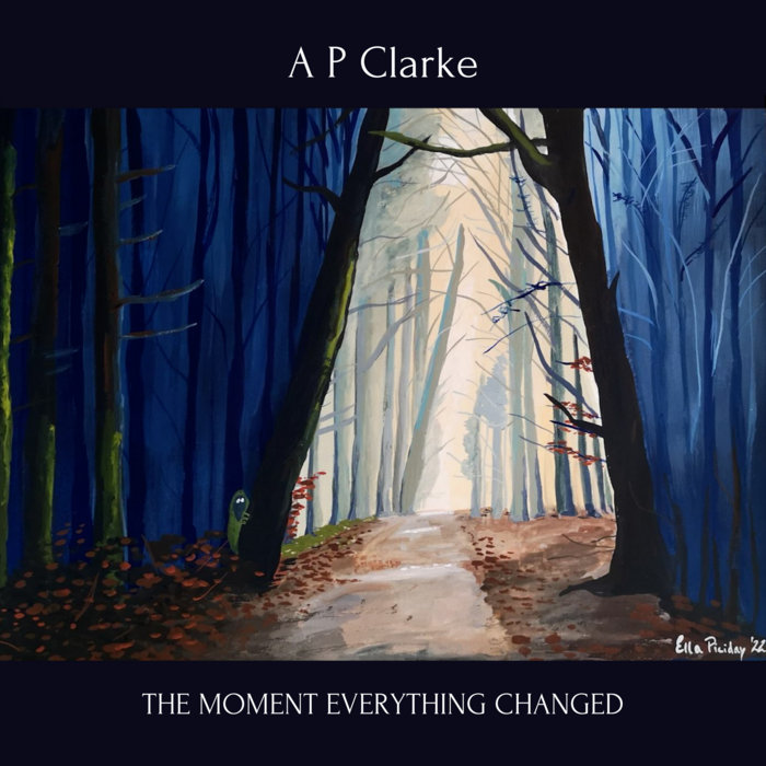 The Moment Everything Changed A P Clarke A.P. Clarke
