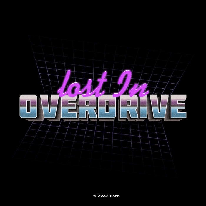 LOST IN OVERDRIVE Born