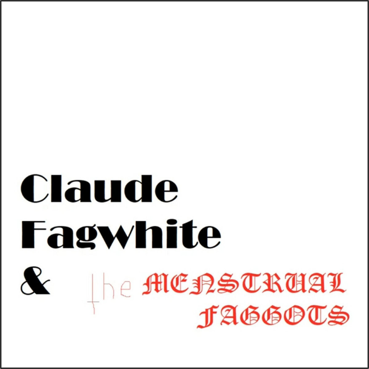 Claude Fagwhite and the menstrual fggots "s/t" Cat Basket Recordings